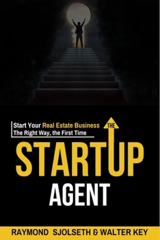 Paperback The Startup Agent: Start Your Real Estate Business The Right Way, The First Time Book