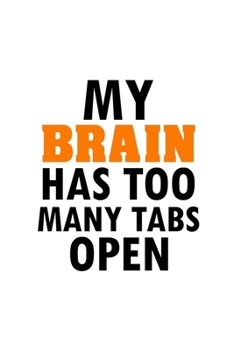 Paperback My Brain Has Too Many Tabs Open: Funny Lined Notebook, Funny Office Humor, Funny Office Gift (6 x 9 Inches, 120 Pages) Book