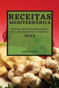 Paperback Receitas Mediterrânica 2022: Muitas Receitas Deliciosas Para Surpreender a Família [Portuguese] Book