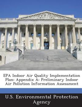 Paperback EPA Indoor Air Quality Implementation Plan: Appendix A: Preliminary Indoor Air Pollution Information Assessment Book