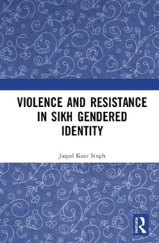 Hardcover Violence and Resistance in Sikh Gendered Identity Book