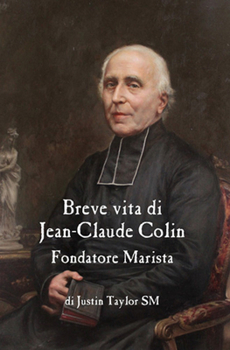 Breve Vita Di Jean-Claude Colin, Fondatore Marista