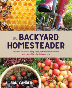 Hardcover Backyard Homesteader: How to Save Water, Keep Bees, Eat from Your Garden, and Live a More Sustainable Life Book