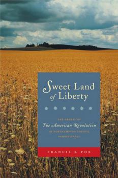 Hardcover Sweet Land of Liberty: The Ordeal of the American Revolution in Northampton County, Pennsylvania Book
