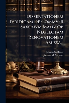 Paperback Dissertationem Ivridicam De Commvni Saxonvm Manv Ob Neglectam Renovationem Amissa... [Latin] Book