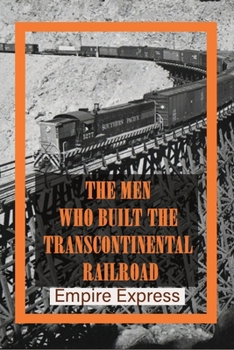 Paperback The Men Who Built The Transcontinental Railroad: Empire Express: When Was The Transcontinental Railroad Completed Book