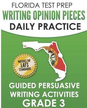 Paperback Florida Test Prep Writing Opinion Pieces Daily Practice Grade 3: Guided Persuasive Writing Activities Book