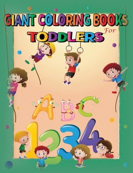 Giant coloring books for toddlers: jumbo coloring books - Fun with Numbers, Letters, Shapes, Colors - for toddlers & Kids Ages 1, 2, 3, 4 & 5 for Kindergarten & Preschool Prep Success