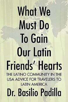 Paperback What We Must Do to Gain Our Latin Friends' Hearts Book