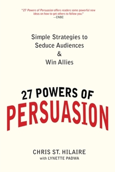 Paperback 27 Powers of Persuasion: Simple Strategies to Seduce Audiences & Win Allies Book