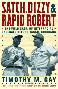 Hardcover Satch, Dizzy, and Rapid Robert: The Wild Saga of Interracial Baseball Before Jackie Robinson Book