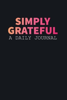 Simply Grateful A Daily Journal For Girls Women Boss Lady: Black Daily Notebook Size 6x9 Inches 120 Pages