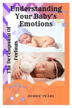 Paperback Understanding Your Baby's Emotions: The Development Of Feelings. Book