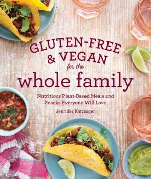 Paperback Gluten-Free & Vegan for the Whole Family: Nutritious Plant-Based Meals and Snacks Everyone Will Love Book