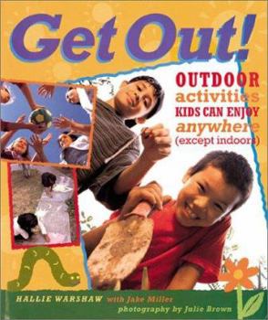 Paperback Get Out!: Outdoor Activities Kids Can Enjoy Anywhere (Except Indoors) Book