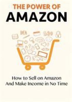Paperback The Power of Amazon: How to Sell on Amazon And Make Income in No Time Book
