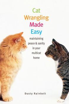 Paperback Cat Wrangling Made Easy: Maintaining Peace & Sanity in Your Multicat Home Book