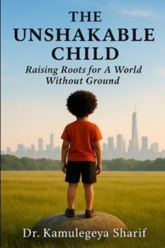 Paperback The Unshakable Child: Raising Roots for a World Without Ground Book