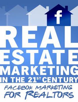 Paperback Facebook Marketing for Realtors: Real Estate Marketing in the 21st Century Vol.2 Book