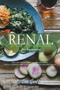 Paperback Renal Diet Cookbook for Beginners: Manage Every Stage of Kidney Disease with Easy, Low-Sodium, Potassium, and Phosphorus Recipes Book