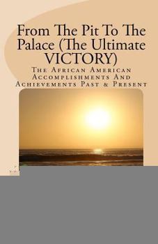 Paperback From The Pit To The Palace (The Ultimate VICTORY): The African American Accomplishments And Achievements Book