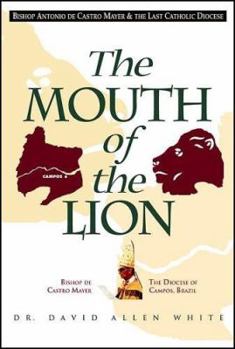 Paperback The Mouth of the Lion: Bishop Antonio de Castro Mayer & the Last Catholic Diocese Book