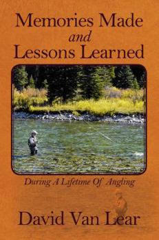 Paperback Memories Made and Lessons Learned: During a Lifetime of Angling Book