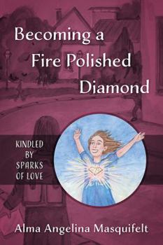 Paperback Becoming a Fire Polished Diamond: Kindled by Sparks of Love Book