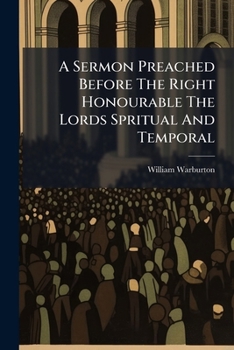 A Sermon Preached Before the Right Honourable the Lords Spritual and Temporal: ... in the Abbey Church, Westminster, on Wednesday, January 30, 1760. ... by William Lord Bishop of Gloucester