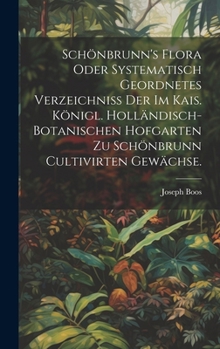 Hardcover Schönbrunn's Flora oder systematisch geordnetes Verzeichniss der im kais. königl. holländisch-botanischen Hofgarten zu Schönbrunn cultivirten Gewächse [German] Book