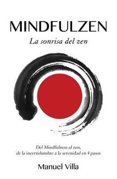 Paperback Mindfulzen - La sonrisa del zen: Del Mindfulness al zen, de la incertidumbre a la serenidad en 4 pasos [Spanish] Book