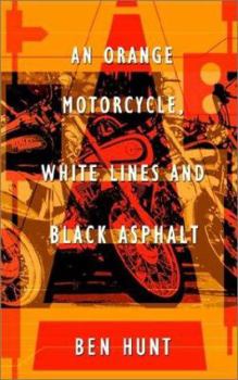 Paperback An Orange Motorcycle, White Lines and Black Asphalt Book