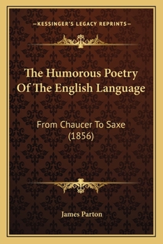 Paperback The Humorous Poetry of the English Language: From Chaucer to Saxe (1856) Book