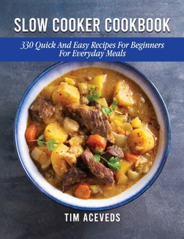Paperback Slow Cooker Cookbook: 330 Quick And Easy Recipes For Beginners For Everyday Meals Book