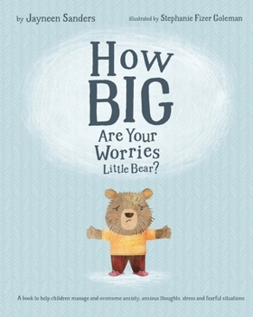 Paperback How Big Are Your Worries Little Bear?: A book to help children manage and overcome anxiety, anxious thoughts, stress and fearful situations Book