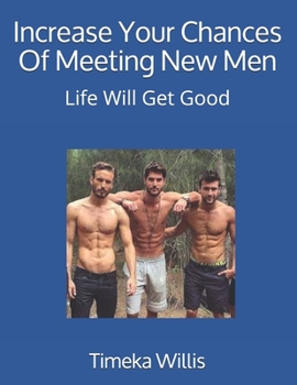 Paperback Increase Your Chances Of Meeting New Men: Life Will Get Good Book