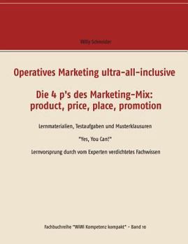 Operatives Marketing ultra-all-inclusive - Die 4 p's des Marketing-Mix: product, price, place, promotion: Lernmaterialien, Testaufgaben und ... verdichtetes Fachwissen