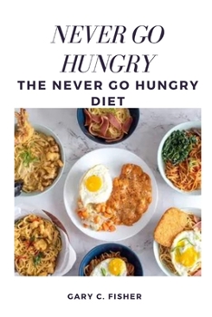 Paperback Never Go Hungry: The Never Go Hungry Diet Book