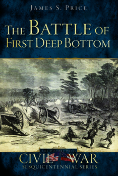 The Battle of First Deep Bottom (Civil War Sesquicentennial)