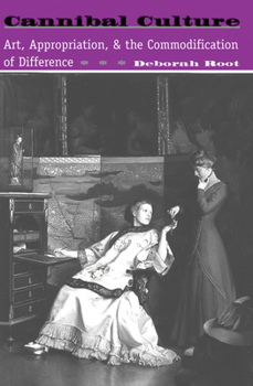 Hardcover Cannibal Culture: Art, Appropriation, And The Commodification Of Difference Book