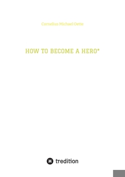 How to Become a Hero*: & eco social entrepreneur caring for creation! (German Edition)