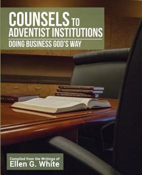 Paperback Counsels to Adventist Institutions: Doing Business God's Way Book
