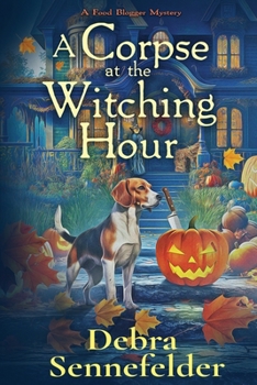 A Corpse at the Witching Hour: A Food Blogger Mystery - Book #6 of the Food Blogger Mysteries