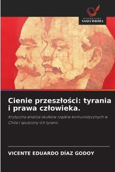 Cienie przeszlosci: tyrania i prawa czlowieka. (Polish Edition)