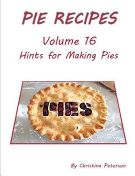 Paperback Pie Recipes Volume 16 Hints for Making Pies: Suggested Tips, Crusts and Toppings, Making Well-Tested Pies and Crusts Book