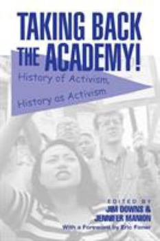 Paperback Taking Back the Academy!: History of Activism, History as Activism Book