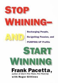 Hardcover Stop Whining--And Start Winning: Recharging People, Re-Igniting Passion, and Pumping Up Profits Book
