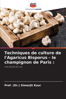 Techniques de culture de l'Agaricus Bisporus - le champignon de Paris :: Une étude de cas