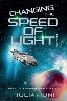 Changing the Speed of Light Bulbs - Book #4 of the Tales of a Former Space Janitor