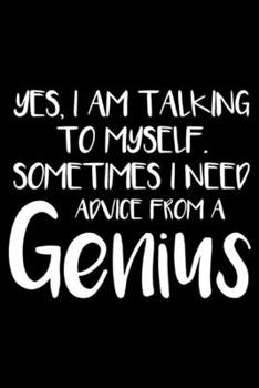 Paperback Yes, I Am Talking To Myself. Sometimes I Need Advice From A Genius: Sarcasm Notebook, Funny Work Planner, Daily & Weekly Organizer, Sarcastic Office H Book